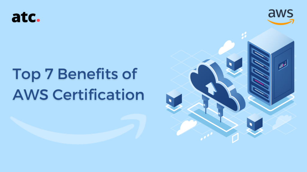 Is AWS Certification Worth It? 7 Benefits of Becoming AWS Certified