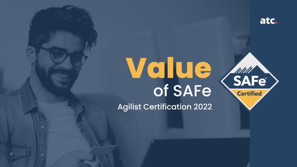 The Value Of SAFe Agilist Certification In 2022 And Beyond